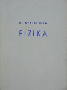 Dr. Szalay Béla - Fizika [antikvár]