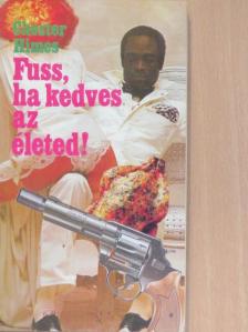 Chester Himes - Fuss, ha kedves az életed! [antikvár]