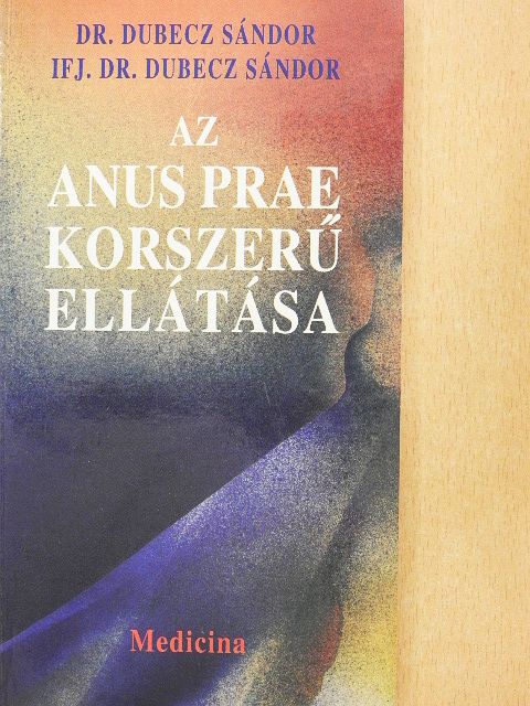 Dr. Dubecz Sándor - Az anus prae korszerű ellátása [antikvár]
