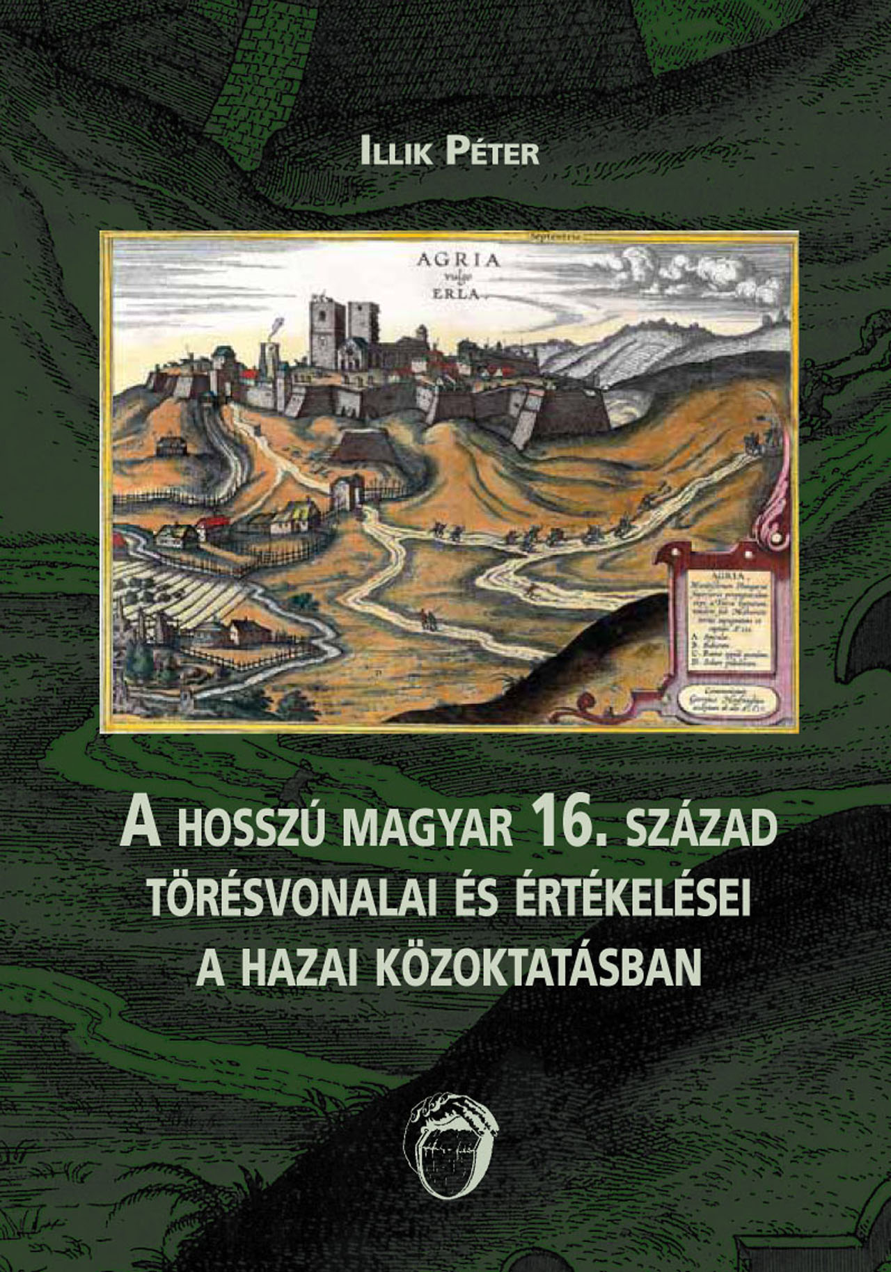 Illik Péter - A hosszú magyar 16. század  törésvonalai és értékelései  a hazai közoktatásban