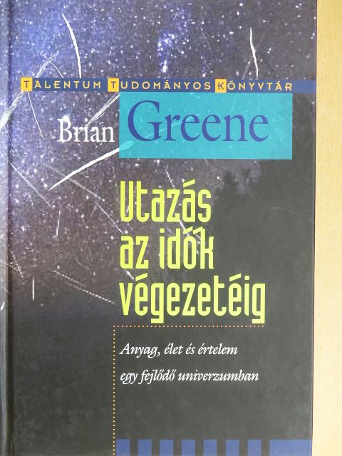 Brian Greene - Utazás az idők végezetéig [antikvár]