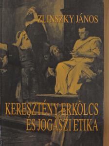 Zlinszky János - Keresztény erkölcs és jogászi etika [antikvár]