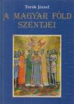 Török József - A magyar föld szentjei [antikvár]