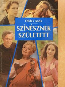 Földes Anna - Színésznek született [antikvár]