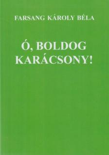 Farsang Károly Béla - Ó, boldog Karácsony! [antikvár]