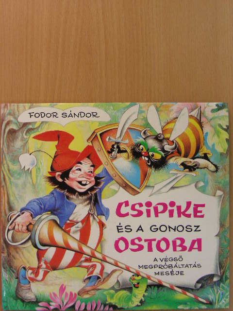 Fodor Sándor - Csipike és a gonosz ostoba [antikvár]