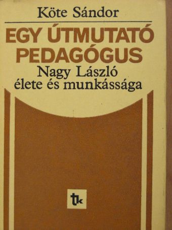 Köte Sándor - Egy útmutató pedagógus [antikvár]