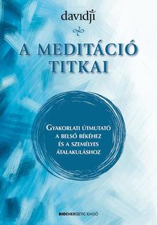 Davidji - A meditáció titkai - Gyakorlati útmutató a belső békéhez és a személyes átalakuláshoz