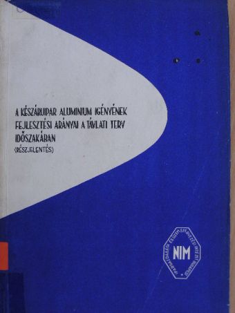 Seregély József - A készáruipar alumínium igényének fejlesztési arányai a távlati terv időszakában [antikvár]