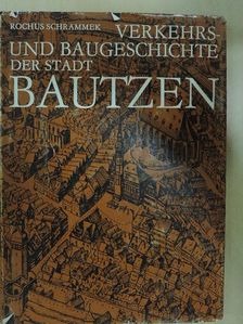 Rochus Schrammek - Verkehrs- und Baugeschichte der Stadt Bautzen [antikvár]