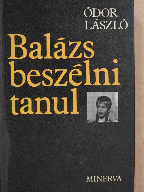 Ódor László - Balázs beszélni tanul (dedikált példány) [antikvár]