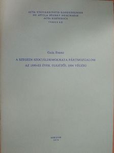 Gaál Endre - A szegedi szociáldemokrata pártmozgalom az 1890-es évek elejétől 1904 végéig [antikvár]