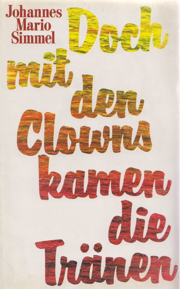 SIMMEL, JOHANNES MARIO - Doch mit den Clowns kamen die Tränen [antikvár]