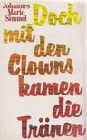SIMMEL, JOHANNES MARIO - Doch mit den Clowns kamen die Tränen [antikvár]