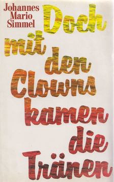 SIMMEL, JOHANNES MARIO - Doch mit den Clowns kamen die Tränen [antikvár]