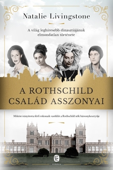 Natalie Livingstone - A Rothschild család asszonyai