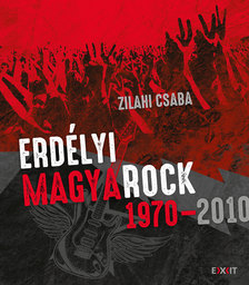 Zilahi Csaba - Erdélyi magyarock 1970-2010