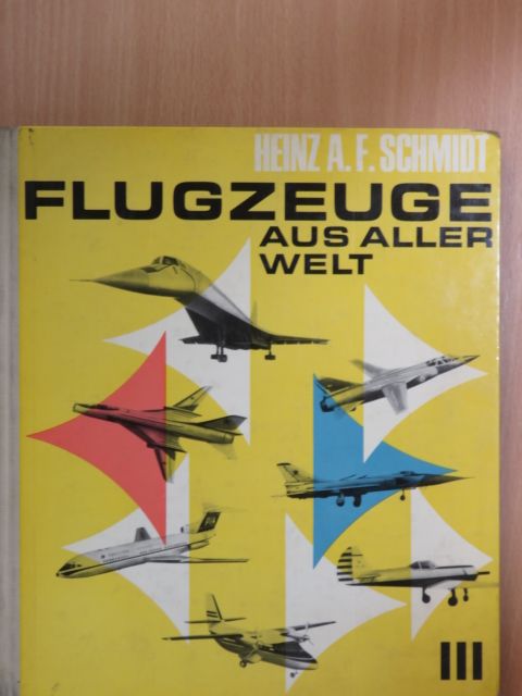 Heinz A. F. Schmidt - Flugzeuge aus aller Welt III. [antikvár]