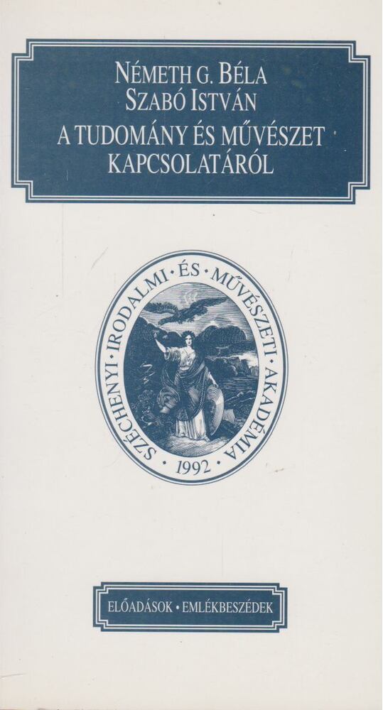 Németh G. Béla, Szabó István - A tudomány és művészet kapcsolatáról [antikvár]