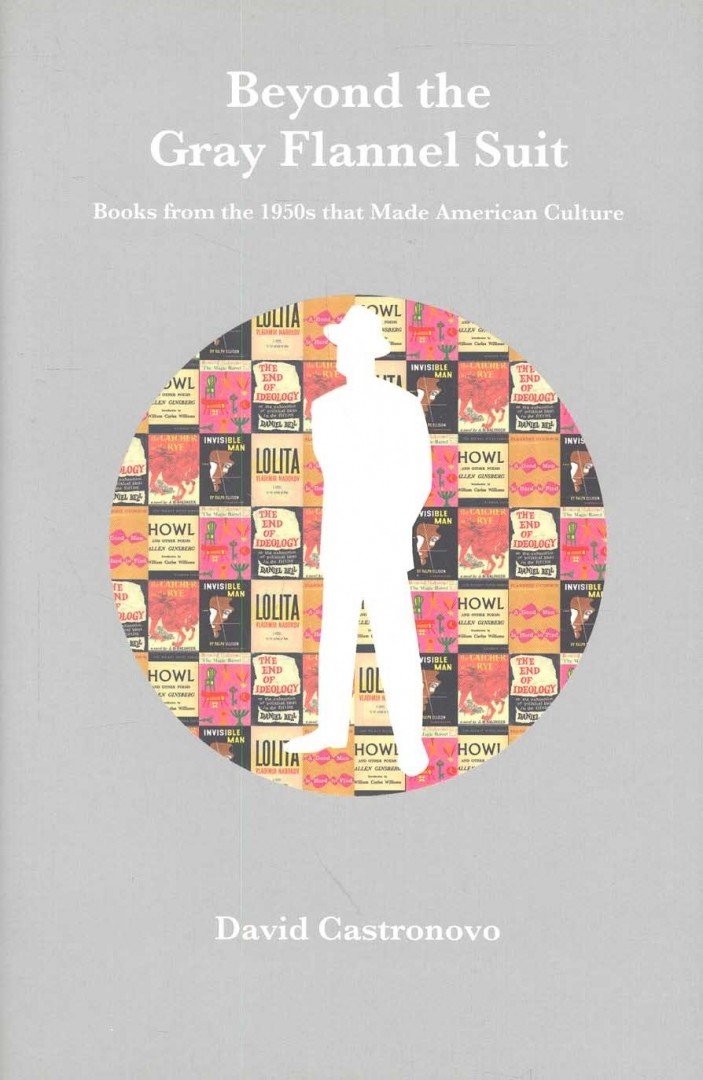 CASTRONOVO, DAVID - Beyond the Gray Flannel Suit - Books from the 1950s that Made American Culture [antikvár]