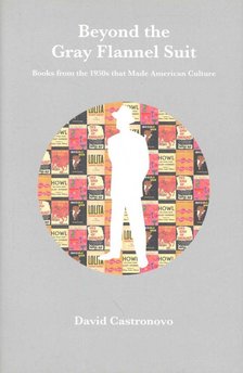 CASTRONOVO, DAVID - Beyond the Gray Flannel Suit - Books from the 1950s that Made American Culture [antikvár]