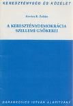 Kovács K. Zoltán - A kereszténydemokrácia szellemi gyökerei [antikvár]