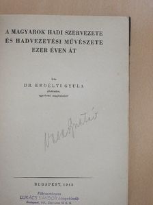Dr. Erdélyi Gyula - A magyarok hadi szervezete és hadvezetési művészete ezer éven át [antikvár]