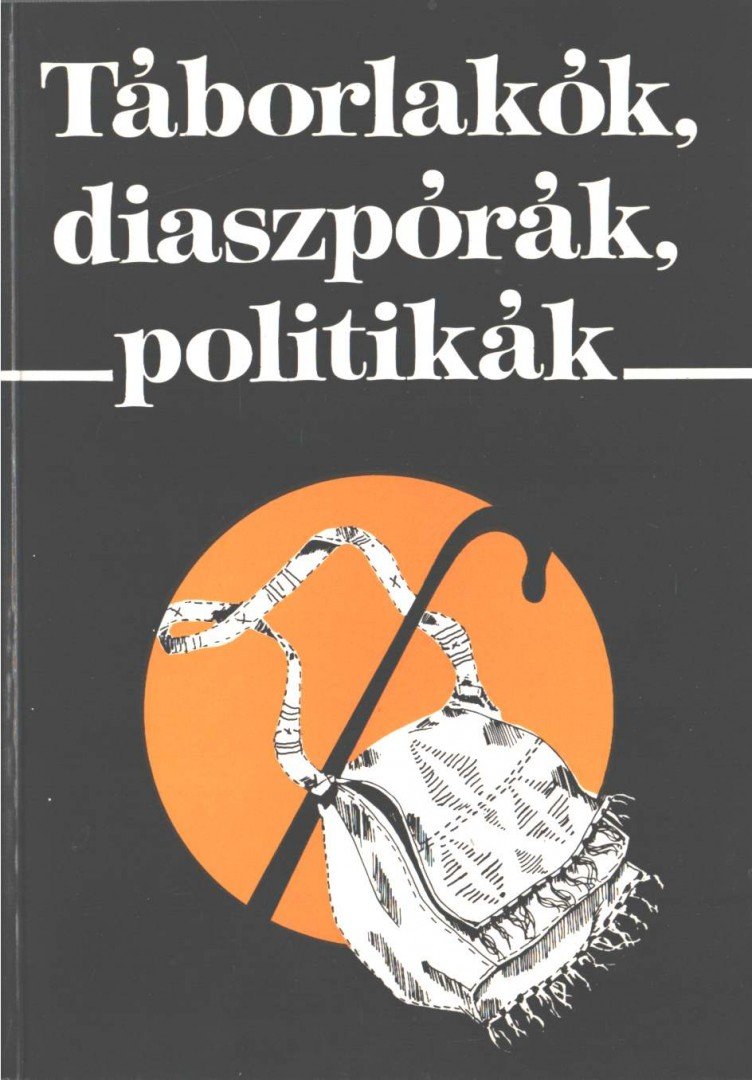 Sik Endre, Tóth Judit - Táborlakók, diaszpórák, politikák [antikvár]