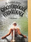 Dr. Fröhlich Lóránt - Gyógyfürdőkről fürdőzőknek [antikvár]