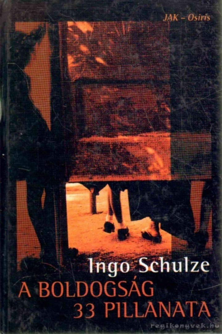 Ingo Schulze - A boldogság 33 pillanata [antikvár]