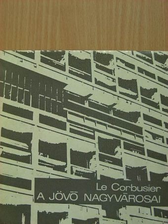 Le Corbusier - A jövő nagyvárosai [antikvár]