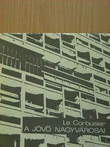 Le Corbusier - A jövő nagyvárosai [antikvár]