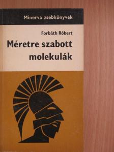 Forbáth Róbert - Méretre szabott molekulák [antikvár]