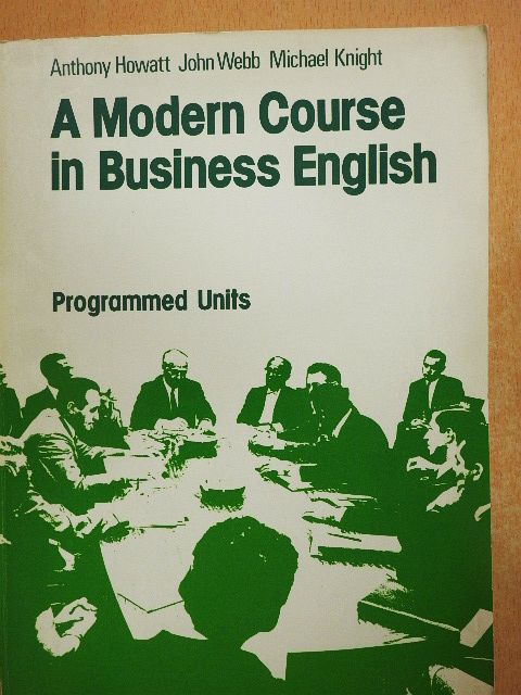 Anthony Howatt - A Modern Course in Business English 3. - Programmed Units [antikvár]