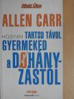 Allen Carr - Hogyan tartsd távol gyermeked a dohányzástól [antikvár]