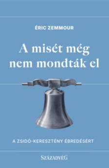 Éric Zemmour - A misét még nem mondták el [antikvár]