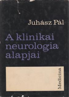 JUHÁSZ PÁL - A klinikai neurológia alapjai [antikvár]