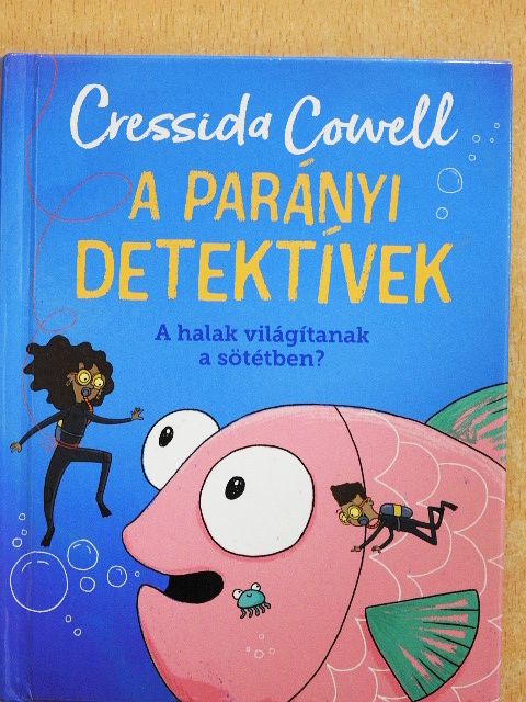 Cressida Cowell - A parányi detektívek - A halak világítanak a sötétben? [antikvár]