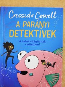 Cressida Cowell - A parányi detektívek - A halak világítanak a sötétben? [antikvár]