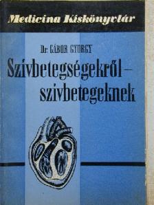 Dr. Gábor György - Szívbetegségekről - szívbetegeknek [antikvár]