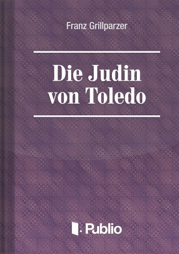 Grillparzer, Franz - Die Juedin von Toledo [eKönyv: epub, mobi, pdf]