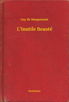 Guy de Maupassant - L'Inutile Beauté [eKönyv: epub, mobi]