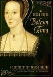 SUSAN BORDO - Boleyn Anna - A leghírhedtebb angol királyné