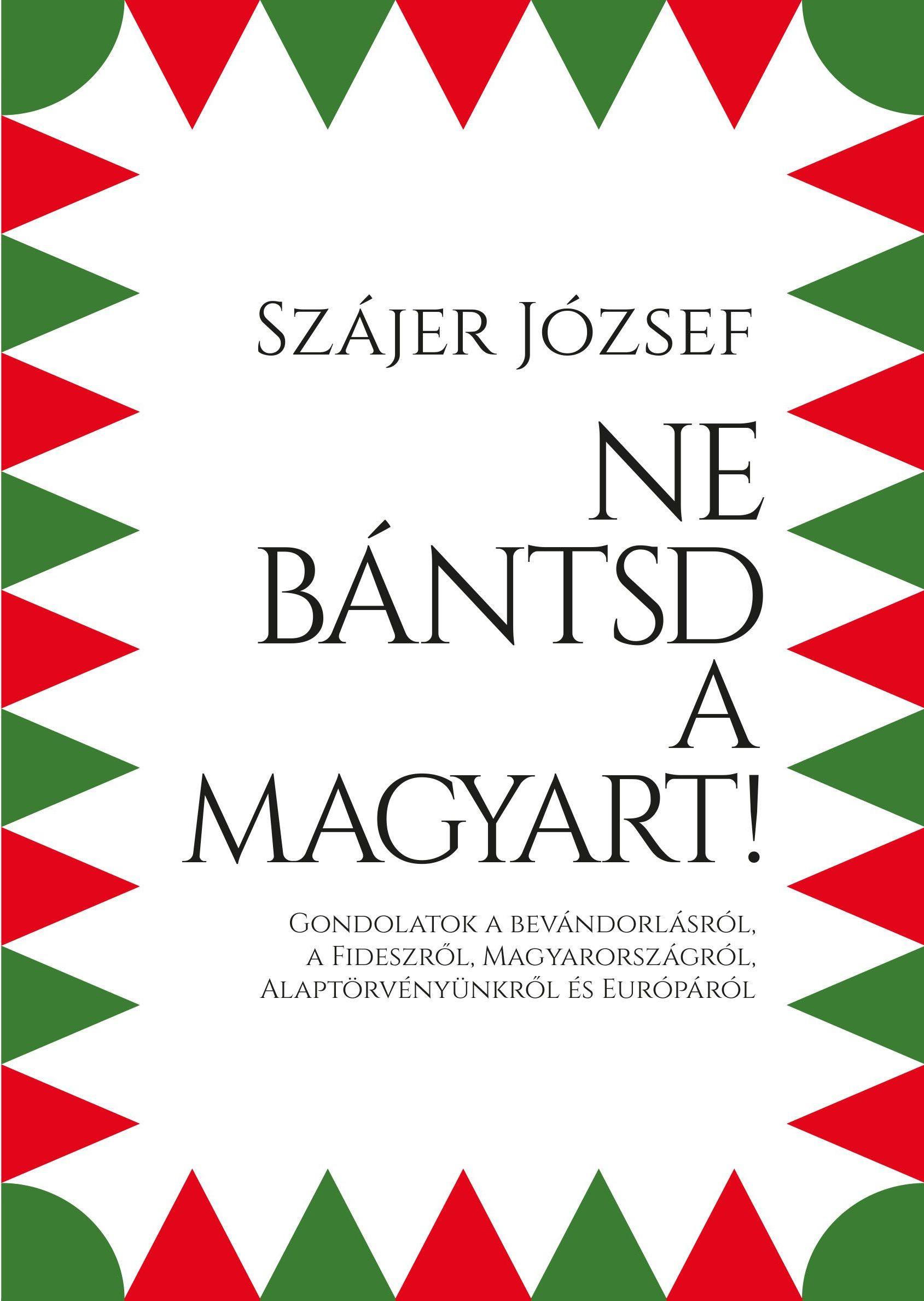 Szájer József - Ne bántsd a magyart!
