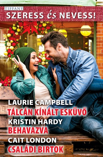 Kristin Hardy; Cait London Laurie Campbell; - Szeress és Nevess! 61. - Tálcán kínált esküvő; Behavazva; Családi birtok [eKönyv: epub, mobi]
