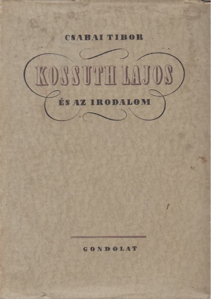 Csabai Tibor - Kossuth Lajos és az irodalom [antikvár]