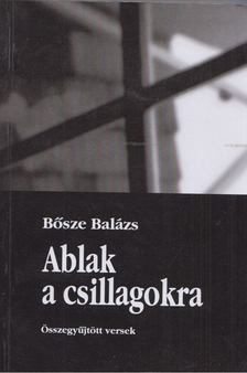 Bősze Balázs - Ablak a csillagokra [antikvár]