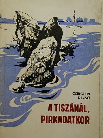 Csengeri Dezső - A Tiszánál, pirkadatkor [antikvár]