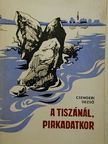 Csengeri Dezső - A Tiszánál, pirkadatkor [antikvár]