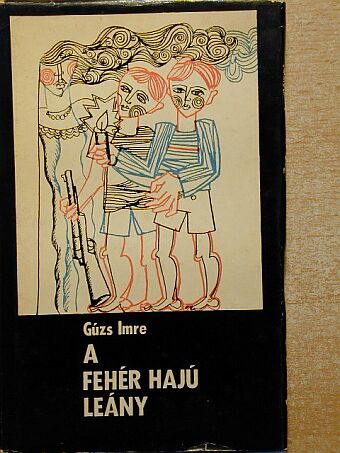 Gúzs Imre - A fehér hajú leány [antikvár]